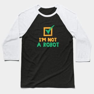 I'm Not A Robot Baseball T-Shirt